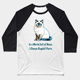 In A World Full Of Noise I Choose Ragdoll Purrs Baseball T-Shirt